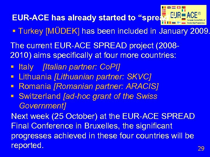 EUR-ACE has already started to “spread”: § Turkey [MÜDEK] has been included in January