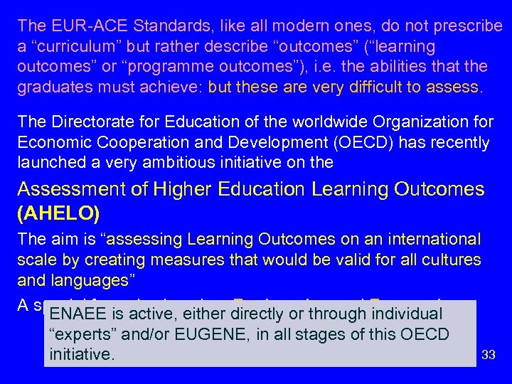 The EUR-ACE Standards, like all modern ones, do not prescribe a “curriculum” but rather