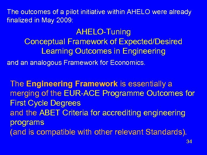 The outcomes of a pilot initiative within AHELO were already finalized in May 2009: