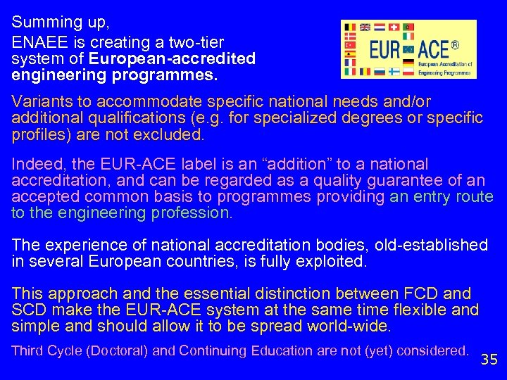 Summing up, ENAEE is creating a two-tier system of European-accredited engineering programmes. Variants to