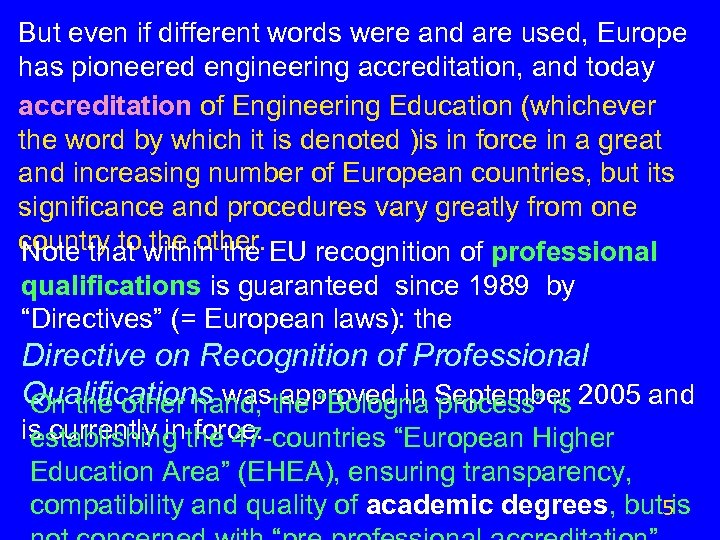 But even if different words were and are used, Europe has pioneered engineering accreditation,