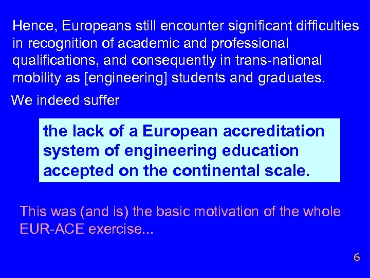 Hence, Europeans still encounter significant difficulties in recognition of academic and professional qualifications, and