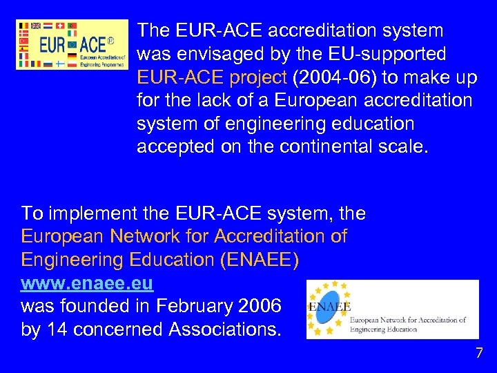 The EUR-ACE accreditation system was envisaged by the EU-supported EUR-ACE project (2004 -06) to