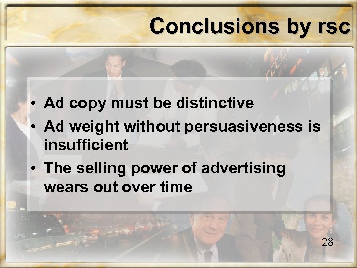 Conclusions by rsc • Ad copy must be distinctive • Ad weight without persuasiveness