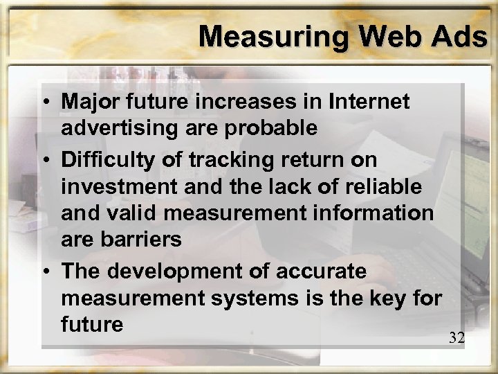 Measuring Web Ads • Major future increases in Internet advertising are probable • Difficulty