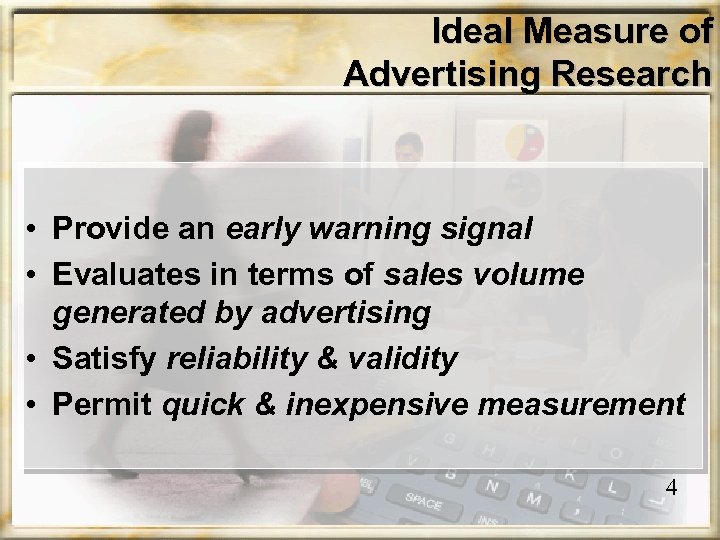 Ideal Measure of Advertising Research • Provide an early warning signal • Evaluates in