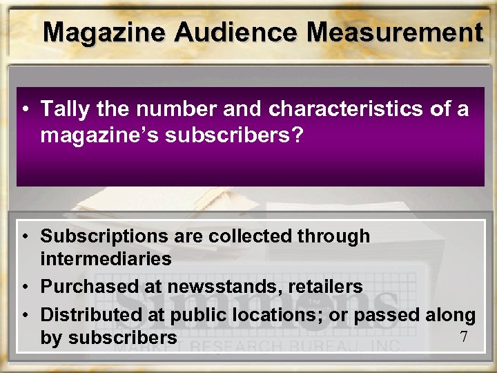 Magazine Audience Measurement • Tally the number and characteristics of a magazine’s subscribers? •