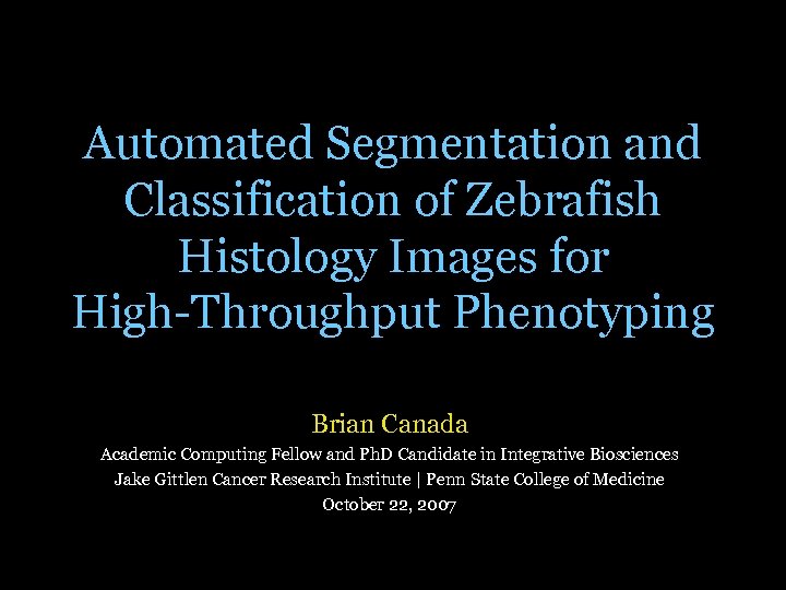 Automated Segmentation and Classification of Zebrafish Histology Images for High-Throughput Phenotyping Brian Canada Academic