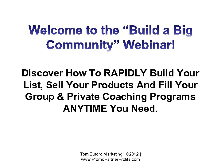Discover How To RAPIDLY Build Your List, Sell Your Products And Fill Your Group