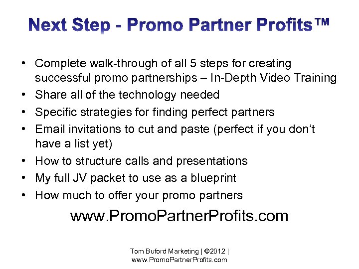  • Complete walk-through of all 5 steps for creating successful promo partnerships –