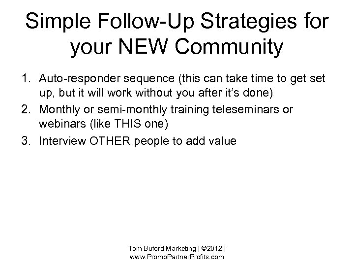 Simple Follow-Up Strategies for your NEW Community 1. Auto-responder sequence (this can take time
