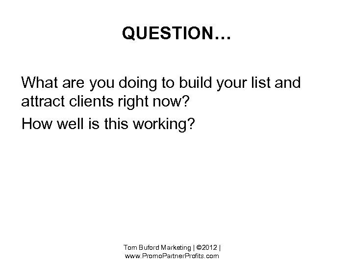 QUESTION… What are you doing to build your list and attract clients right now?