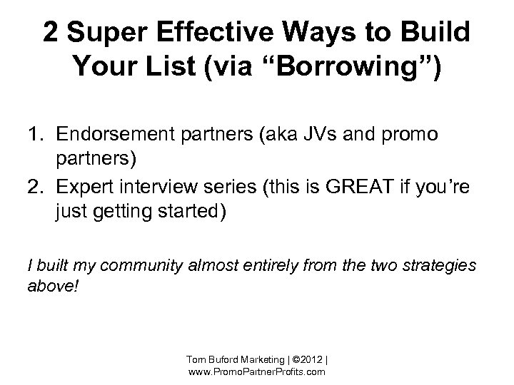 2 Super Effective Ways to Build Your List (via “Borrowing”) 1. Endorsement partners (aka