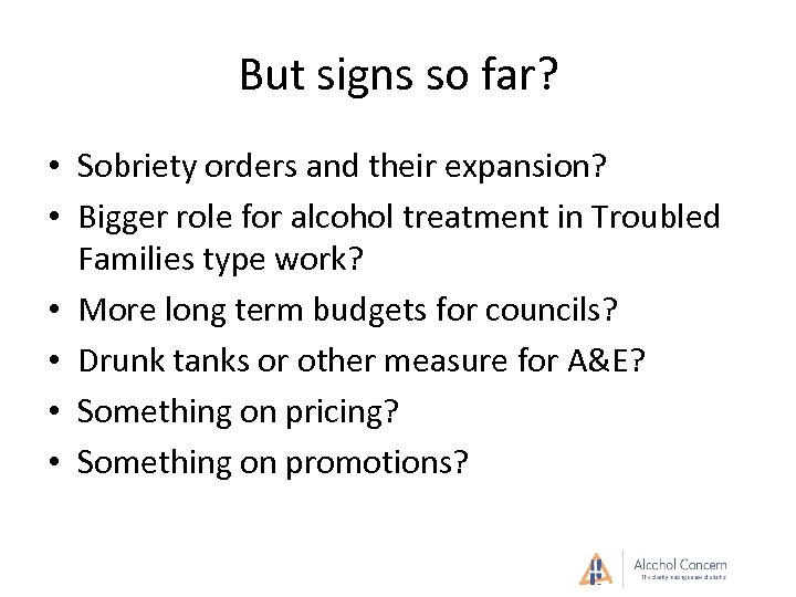 But signs so far? • Sobriety orders and their expansion? • Bigger role for