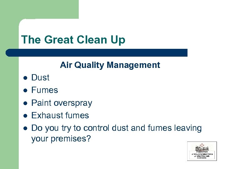 The Great Clean Up Air Quality Management l l l Dust Fumes Paint overspray