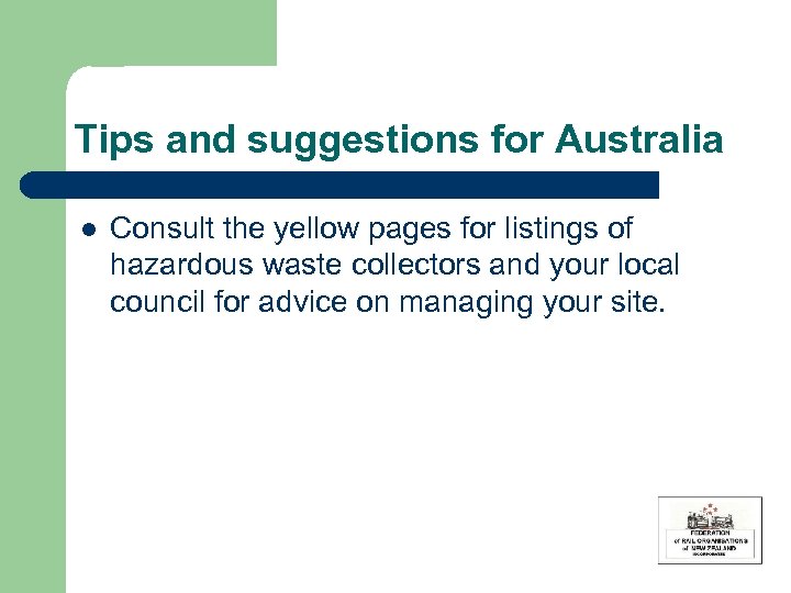 Tips and suggestions for Australia l Consult the yellow pages for listings of hazardous
