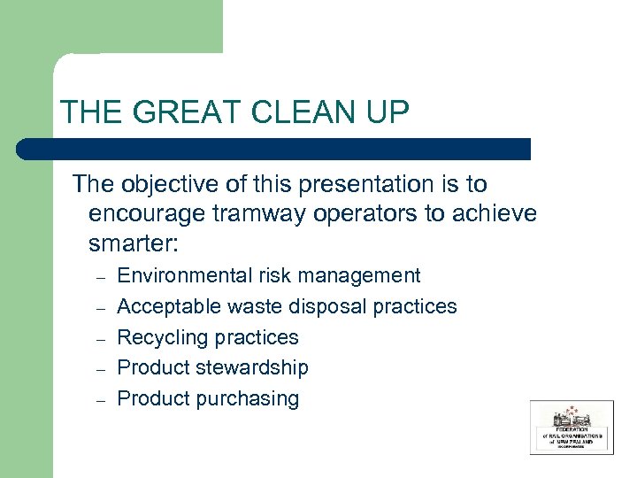 THE GREAT CLEAN UP The objective of this presentation is to encourage tramway operators