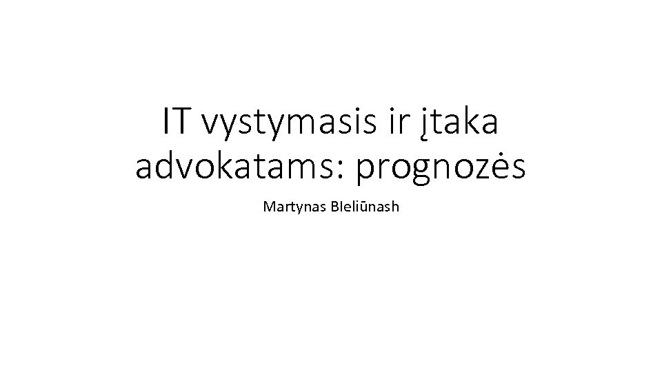 IT vystymasis ir įtaka advokatams: prognozės Martynas BIeliūnash 
