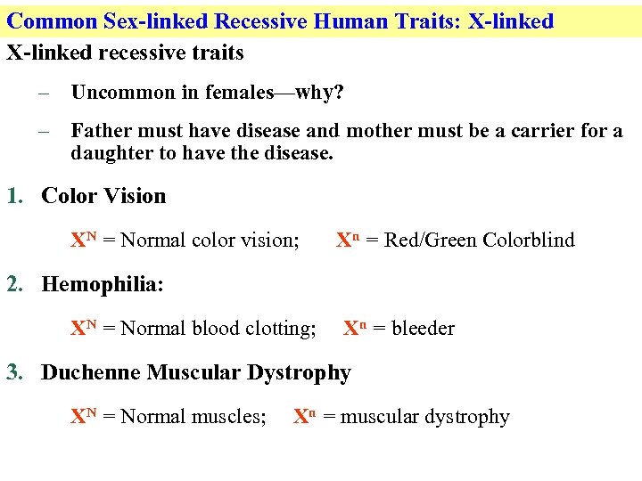 Common Sex-linked Recessive Human Traits: X-linked recessive traits – Uncommon in females—why? – Father