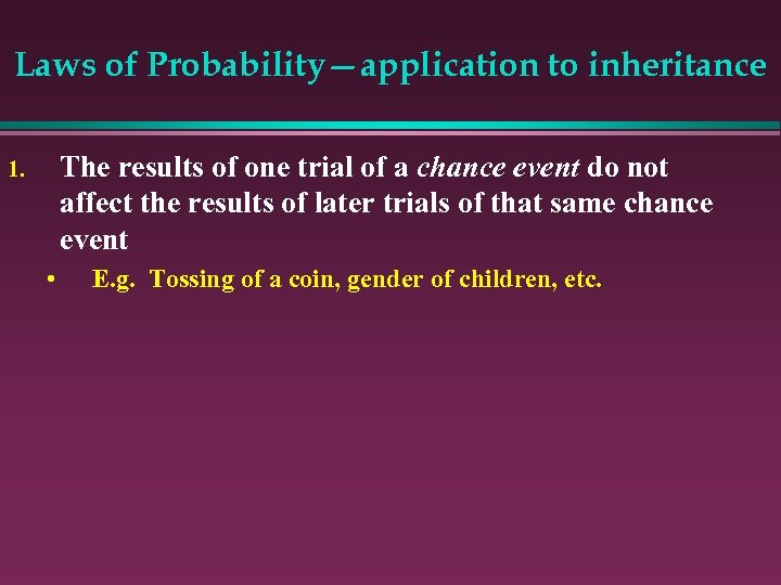 Laws of Probability—application to inheritance The results of one trial of a chance event