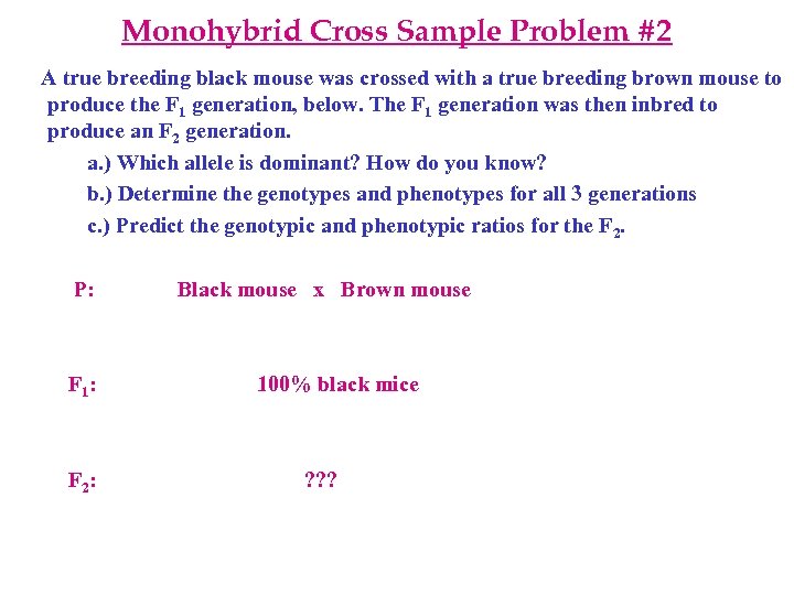 Monohybrid Cross Sample Problem #2 A true breeding black mouse was crossed with a