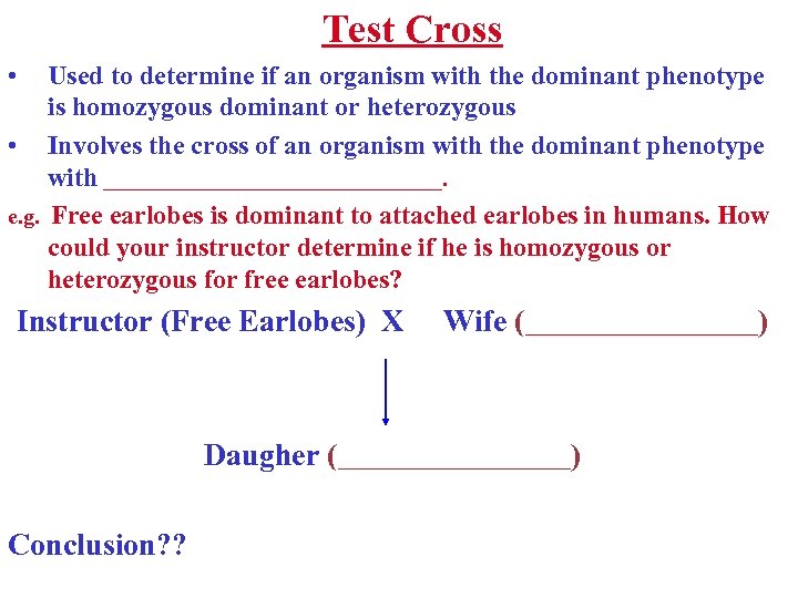 Test Cross • Used to determine if an organism with the dominant phenotype is