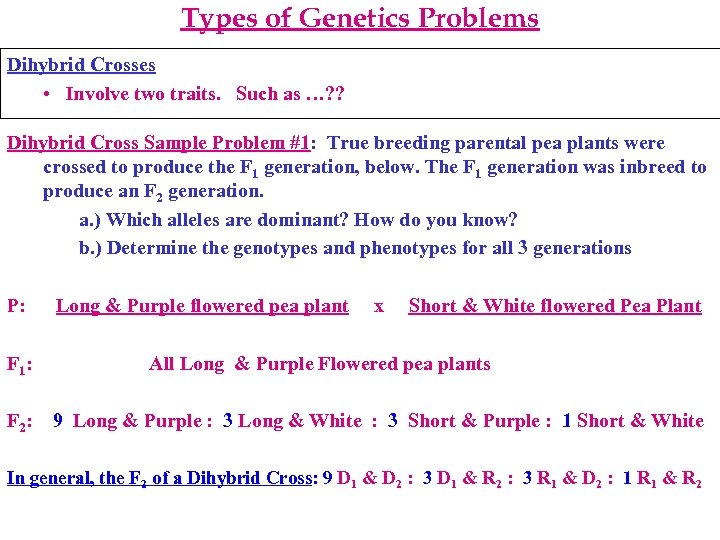 Types of Genetics Problems Dihybrid Crosses • Involve two traits. Such as …? ?