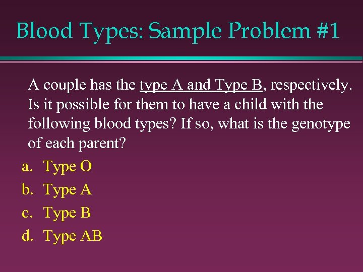 Blood Types: Sample Problem #1 A couple has the type A and Type B,