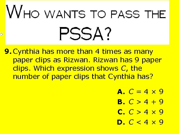9. Cynthia has more than 4 times as many paper clips as Rizwan has