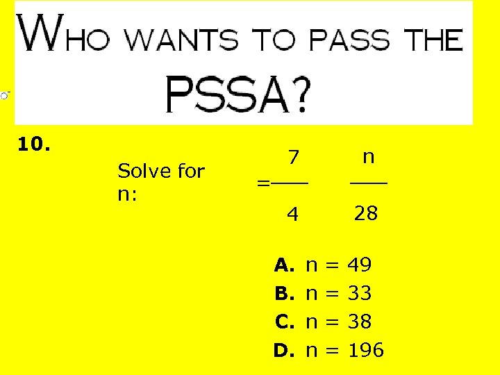 10. Solve for n: 7 n 4 28 = A. n = 49 B.