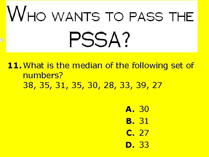 11. What is the median of the following set of numbers? 38, 35, 31,