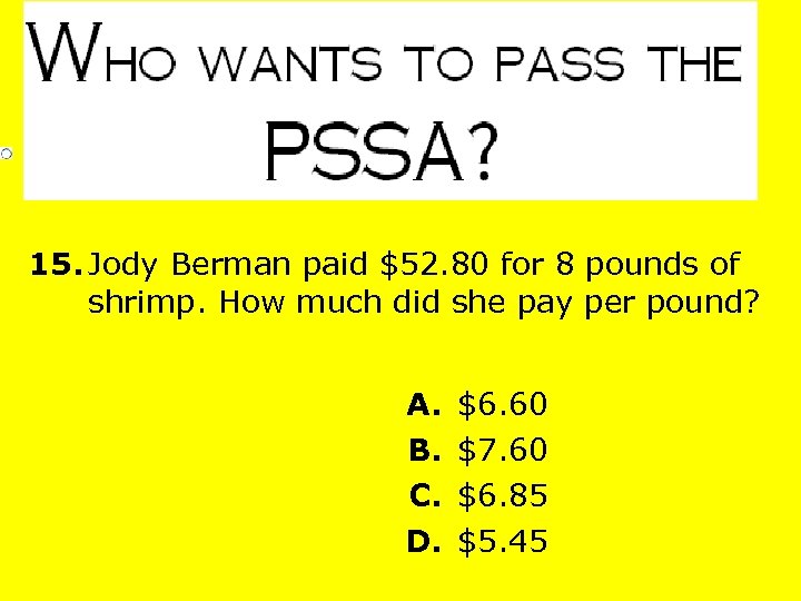 15. Jody Berman paid $52. 80 for 8 pounds of shrimp. How much did