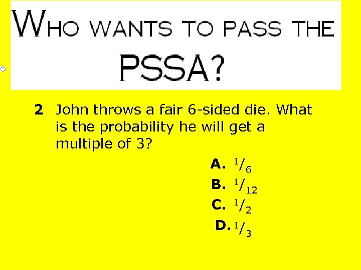 2 John throws a fair 6 -sided die. What is the probability he will