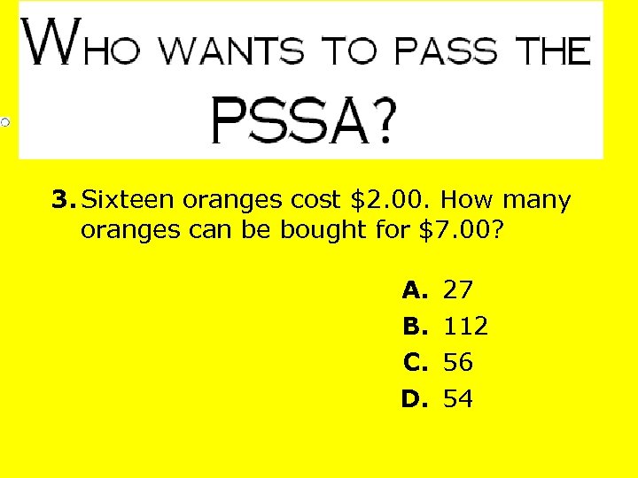 3. Sixteen oranges cost $2. 00. How many oranges can be bought for $7.