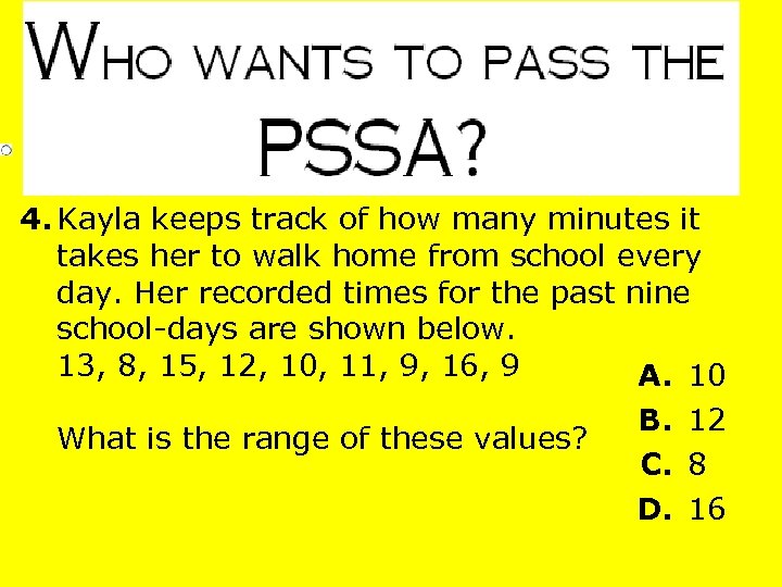 4. Kayla keeps track of how many minutes it takes her to walk home