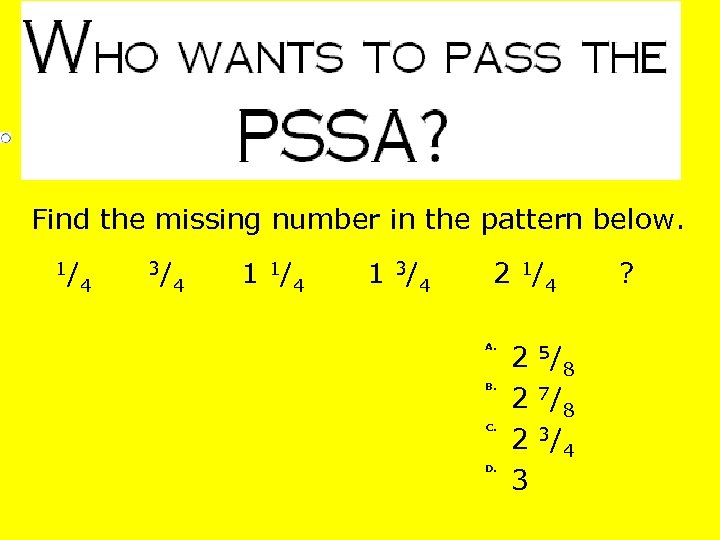 Find the missing number in the pattern below. 1/ 4 3/ 4 1 1/4