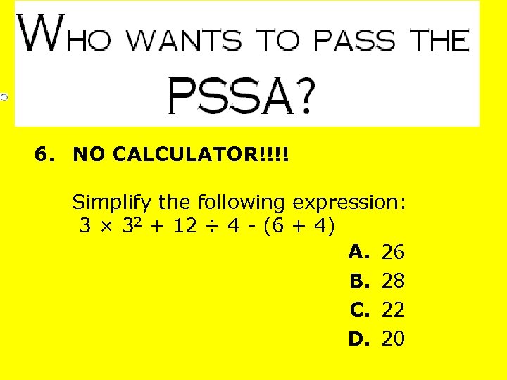 6. NO CALCULATOR!!!! Simplify the following expression: 3 × 32 + 12 ÷ 4