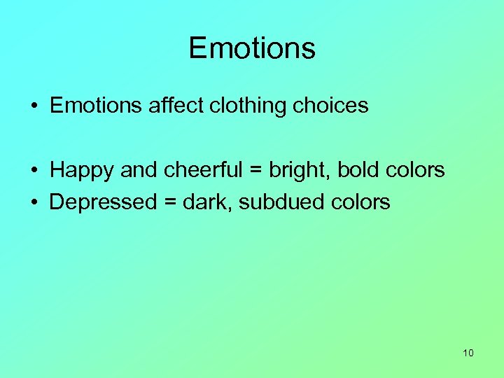 Emotions • Emotions affect clothing choices • Happy and cheerful = bright, bold colors