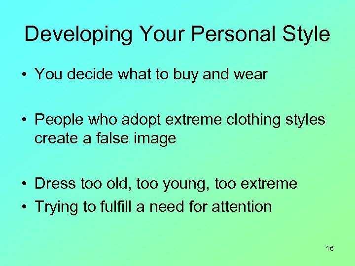 Developing Your Personal Style • You decide what to buy and wear • People