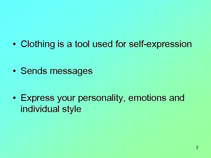  • Clothing is a tool used for self-expression • Sends messages • Express