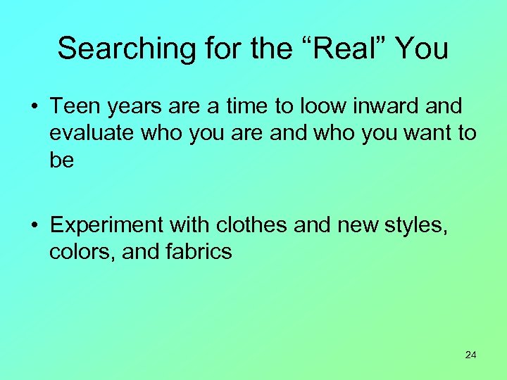 Searching for the “Real” You • Teen years are a time to loow inward