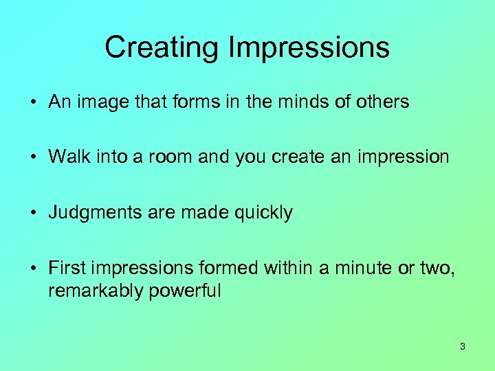 Creating Impressions • An image that forms in the minds of others • Walk