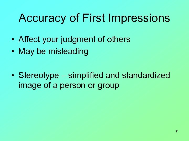 Accuracy of First Impressions • Affect your judgment of others • May be misleading