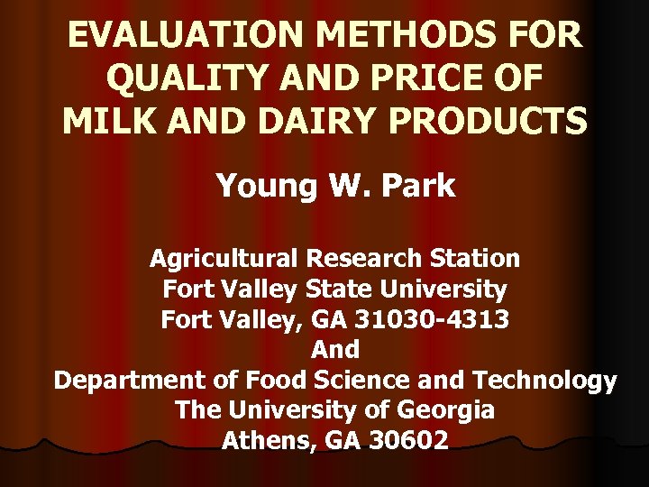 EVALUATION METHODS FOR QUALITY AND PRICE OF MILK AND DAIRY PRODUCTS Young W. Park