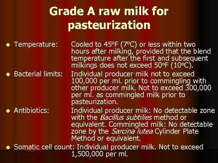 Grade A raw milk for pasteurization Cooled to 45 o. F (7 o. C)