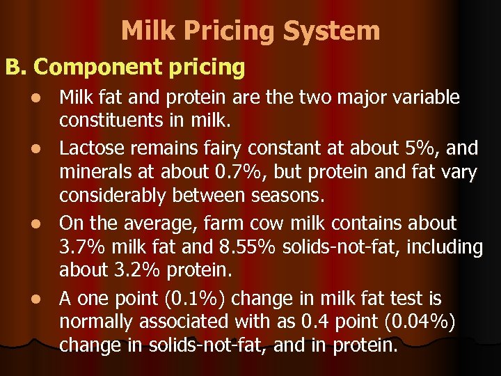 Milk Pricing System B. Component pricing Milk fat and protein are the two major