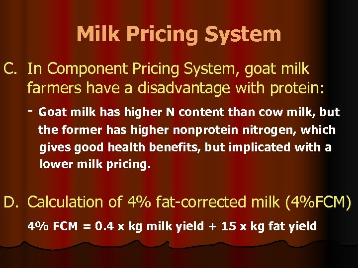 Milk Pricing System C. In Component Pricing System, goat milk farmers have a disadvantage