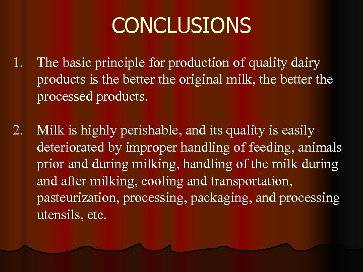 CONCLUSIONS 1. The basic principle for production of quality dairy products is the better