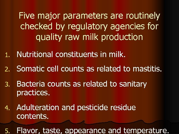 Five major parameters are routinely checked by regulatory agencies for quality raw milk production