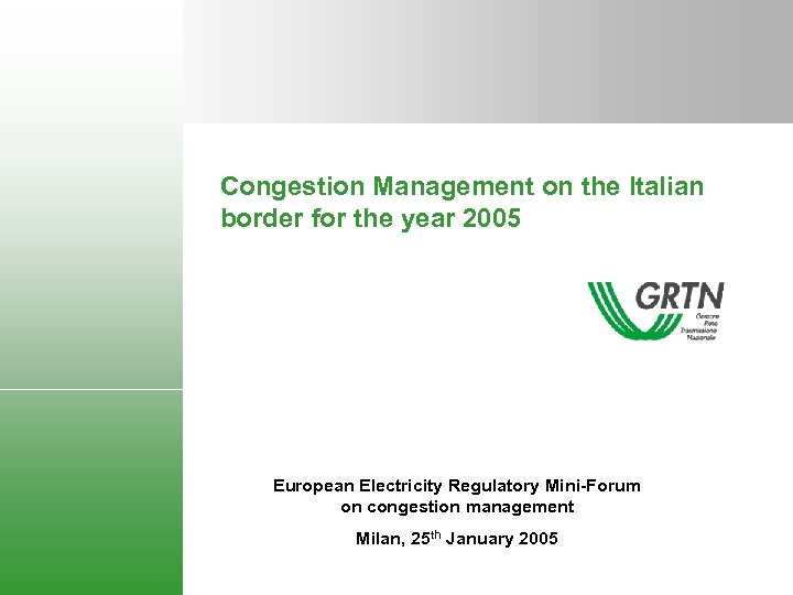 Congestion Management on the Italian border for the year 2005 European Electricity Regulatory Mini-Forum